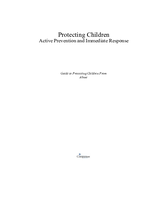 Protecting Children - Active Prevention and Immediate Response: Guide to Protecting Children From Abuse